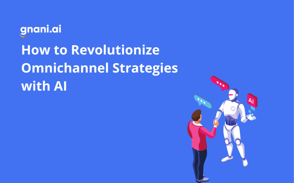 How to Revolutionize Omnichannel Strategies with AI