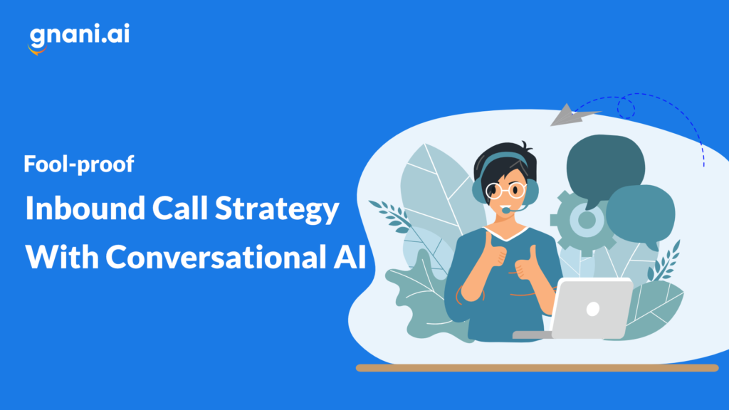 Fool-proof Inbound Call Strategy With Conversational AI For Better Efficiency & Customer Engagement